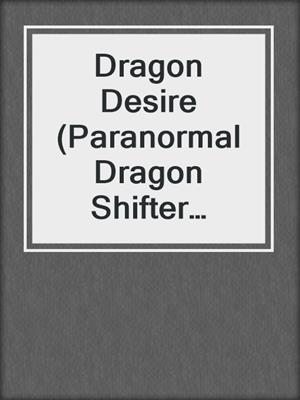 cover image of Dragon Desire (Paranormal Dragon Shifter Romance)