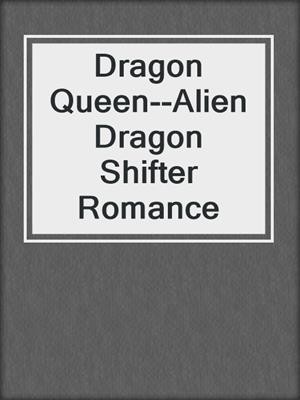 cover image of Dragon Queen--Alien Dragon Shifter Romance