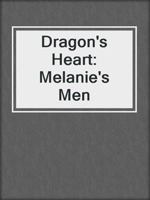 cover image of Dragon's Heart: Melanie's Men