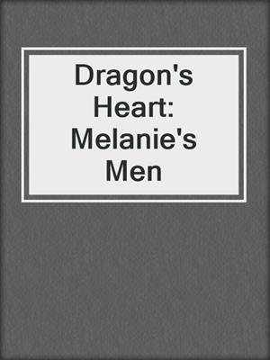cover image of Dragon's Heart: Melanie's Men