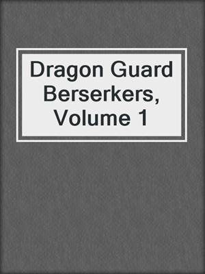 Dragon Guard Berserkers, Volume 1