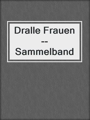 cover image of Dralle Frauen--Sammelband