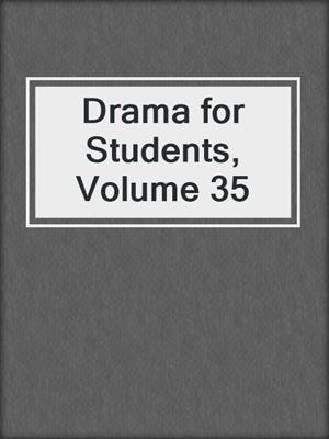 Drama for Students, Volume 35