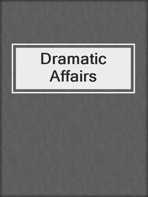 cover image of Dramatic Affairs