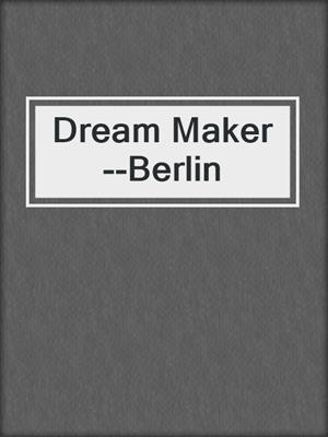 cover image of Dream Maker--Berlin