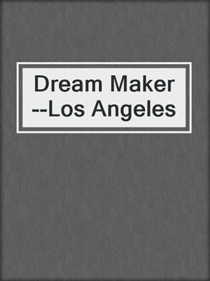 cover image of Dream Maker--Los Angeles