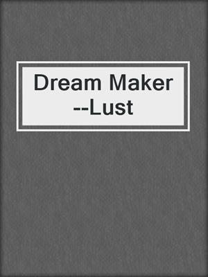 cover image of Dream Maker--Lust
