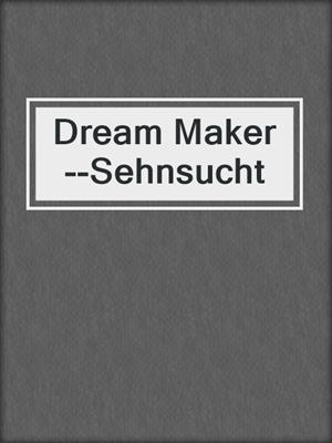 cover image of Dream Maker--Sehnsucht