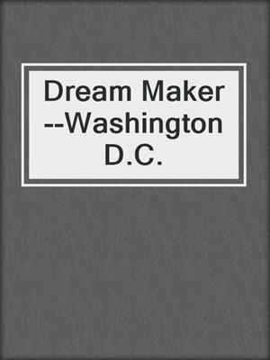 cover image of Dream Maker--Washington D.C.