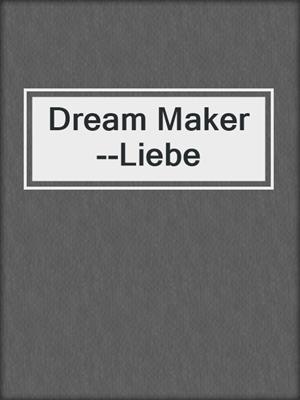 Dream Maker--Liebe