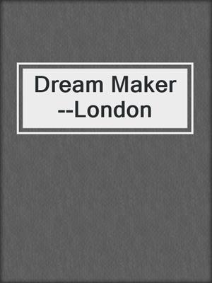 cover image of Dream Maker--London