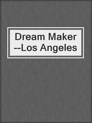 cover image of Dream Maker--Los Angeles