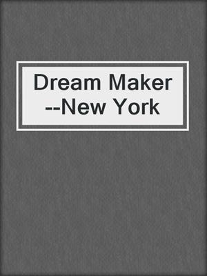 cover image of Dream Maker--New York