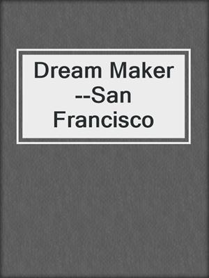 cover image of Dream Maker--San Francisco