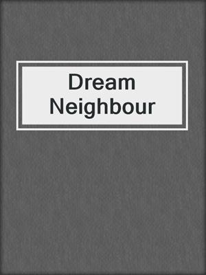 cover image of Dream Neighbour