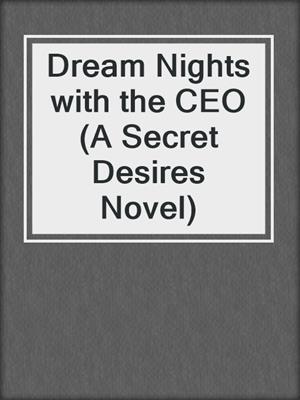 Dream Nights with the CEO (A Secret Desires Novel)