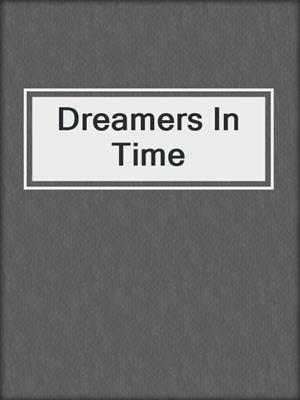 cover image of Dreamers In Time
