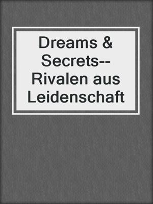 cover image of Dreams & Secrets--Rivalen aus Leidenschaft