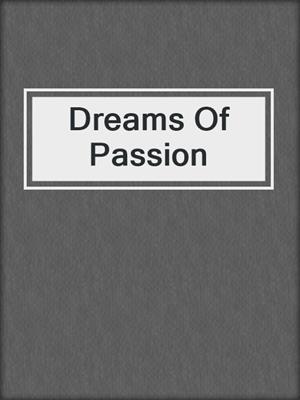 cover image of Dreams Of Passion