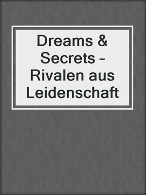 cover image of Dreams & Secrets – Rivalen aus Leidenschaft