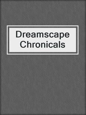 cover image of Dreamscape Chronicals