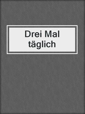cover image of Drei Mal täglich