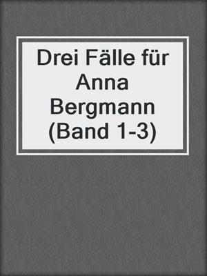 cover image of Drei Fälle für Anna Bergmann (Band 1-3)