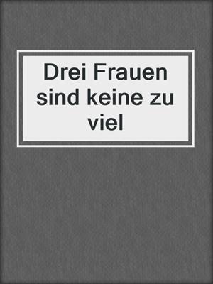 cover image of Drei Frauen sind keine zu viel