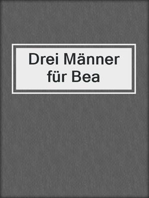 cover image of Drei Männer für Bea