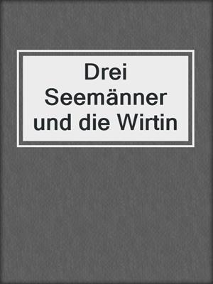 cover image of Drei Seemänner und die Wirtin