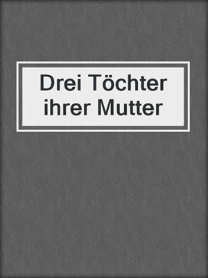 cover image of Drei Töchter ihrer Mutter