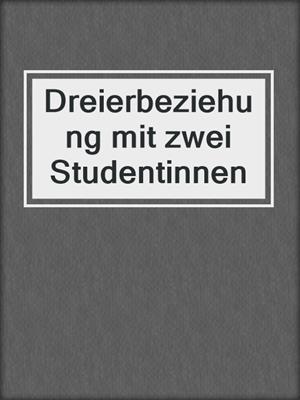 cover image of Dreierbeziehung mit zwei Studentinnen