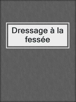 cover image of Dressage à la fessée