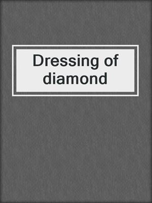 Dressing of diamond