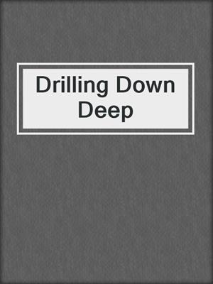 cover image of Drilling Down Deep