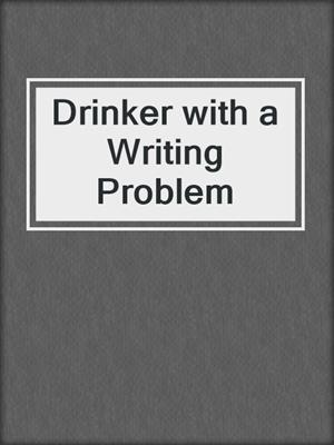 cover image of Drinker with a Writing Problem