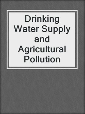 Drinking Water Supply and Agricultural Pollution