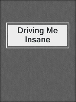 cover image of Driving Me Insane