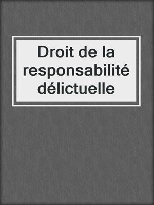 Droit de la responsabilité délictuelle