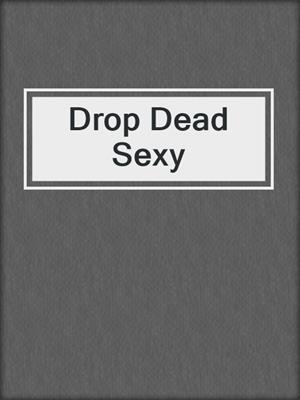 cover image of Drop Dead Sexy