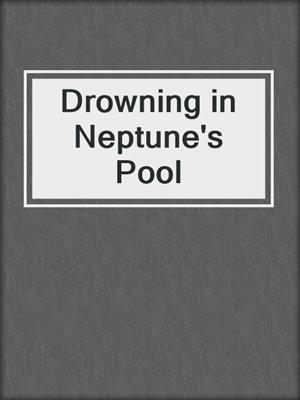 Drowning in Neptune's Pool
