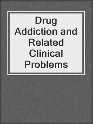 Drug Addiction and Related Clinical Problems