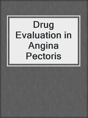 Drug Evaluation in Angina Pectoris