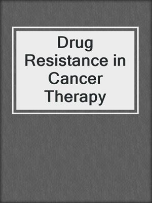 Drug Resistance in Cancer Therapy