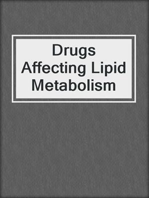 Drugs Affecting Lipid Metabolism