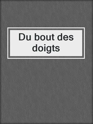 cover image of Du bout des doigts