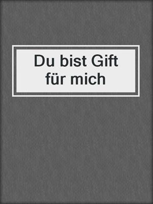 cover image of Du bist Gift für mich