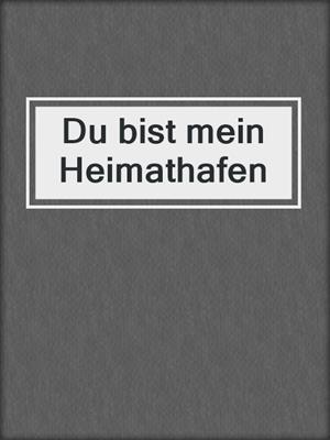 cover image of Du bist mein Heimathafen