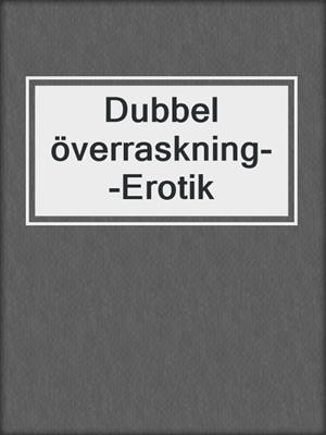 cover image of Dubbel överraskning--Erotik