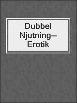 cover image of Dubbel Njutning--Erotik